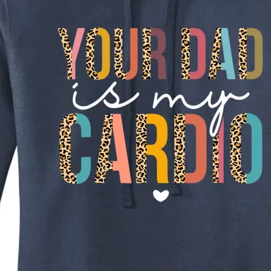 Your Dad Is My Cardio Leopard Funny Great Gift Women's Pullover Hoodie