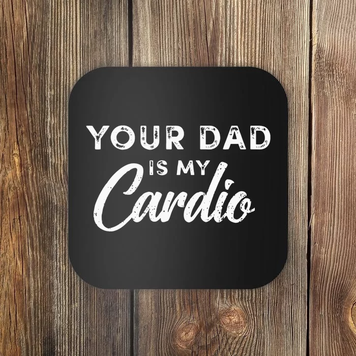 Your Dad Is My Cardio Fathers Day Kids Coaster