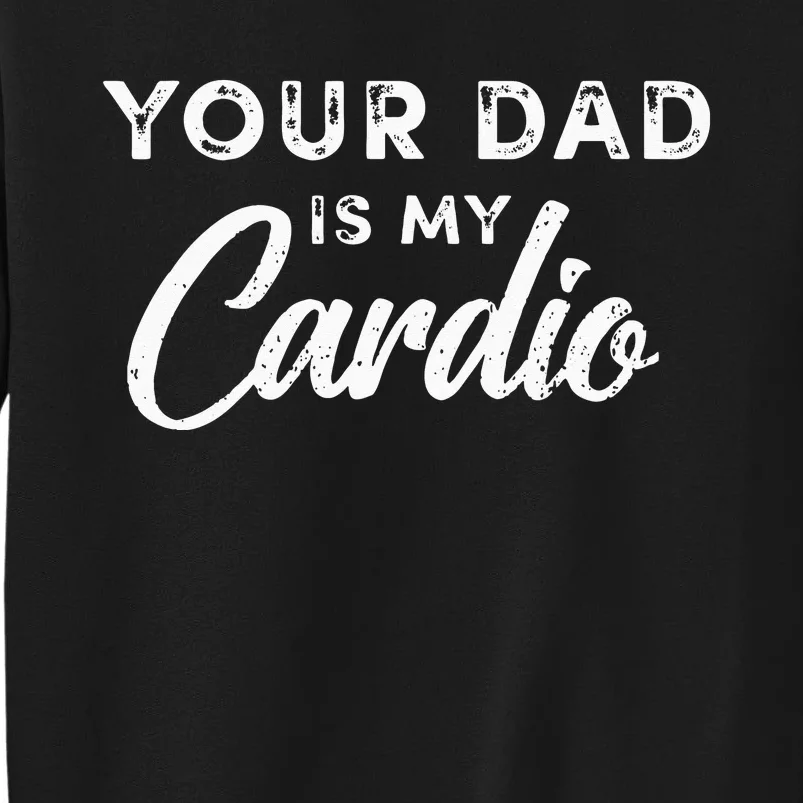 Your Dad Is My Cardio Fathers Day Kids Tall Sweatshirt