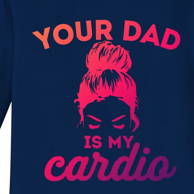 Your Dad Is My Cardio Gym Fitness Meaningful Gift Baby Long Sleeve Bodysuit