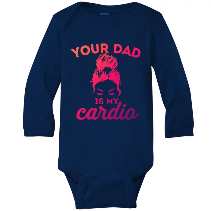 Your Dad Is My Cardio Gym Fitness Meaningful Gift Baby Long Sleeve Bodysuit