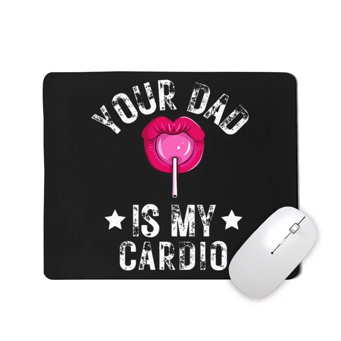 Your Dad Is My Cardio Funny Quotes Pun Humor Sarcasm Mousepad