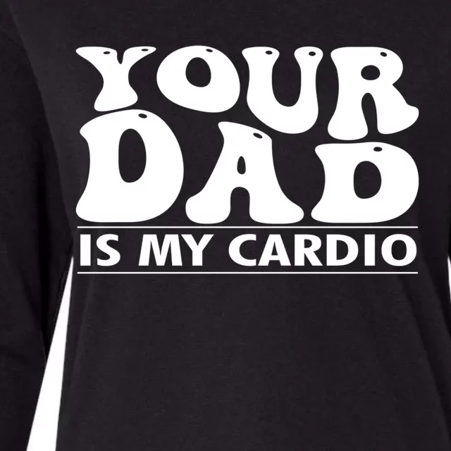 Your Dad Is My Cardio Gym Funny FatherS Day Saying Quote Meaningful Gift Womens Cotton Relaxed Long Sleeve T-Shirt