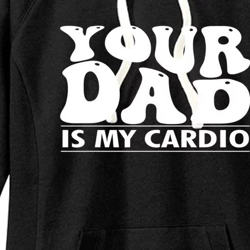 Your Dad Is My Cardio Gym Funny FatherS Day Saying Quote Meaningful Gift Women's Fleece Hoodie