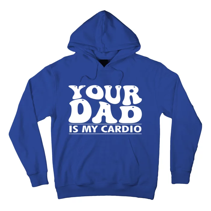 Your Dad Is My Cardio Gym Funny FatherS Day Saying Quote Meaningful Gift Hoodie