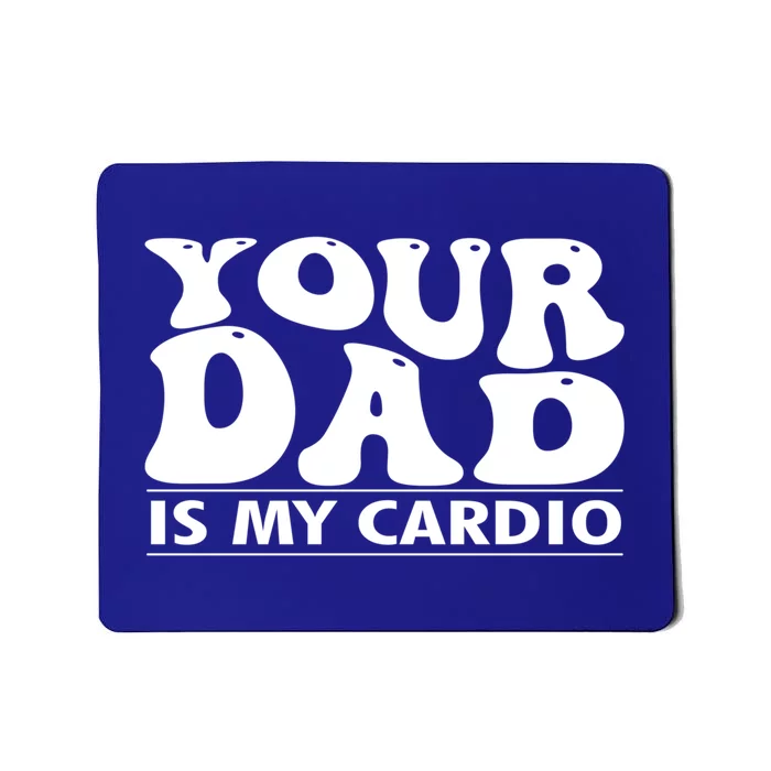 Your Dad Is My Cardio Gym Funny FatherS Day Saying Quote Meaningful Gift Mousepad