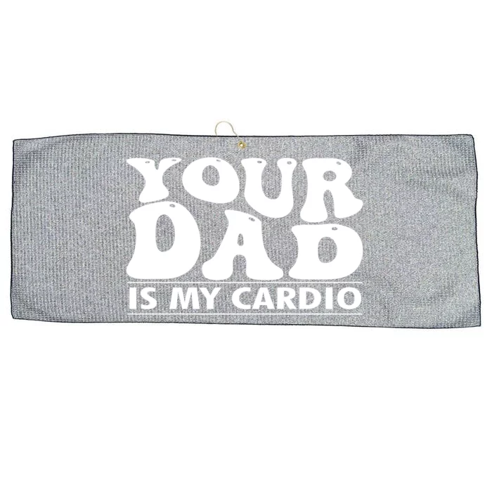 Your Dad Is My Cardio Gym Funny FatherS Day Saying Quote Meaningful Gift Large Microfiber Waffle Golf Towel