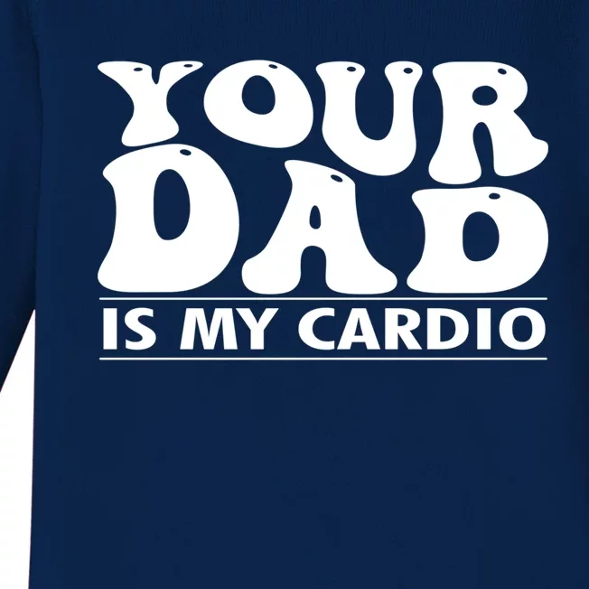 Your Dad Is My Cardio Gym Funny FatherS Day Saying Quote Meaningful Gift Baby Long Sleeve Bodysuit