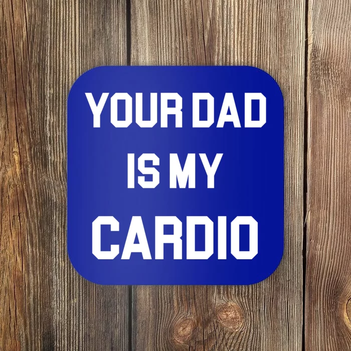 Your Dad Is My Cardio Coaster