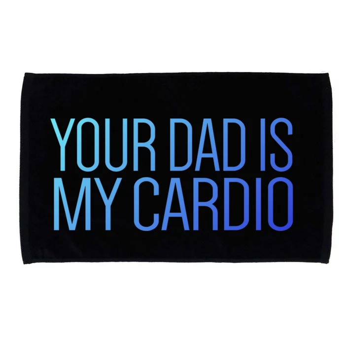 Your Dad Is My Cardio Relationship Funny Gym Workout Gift Microfiber Hand Towel