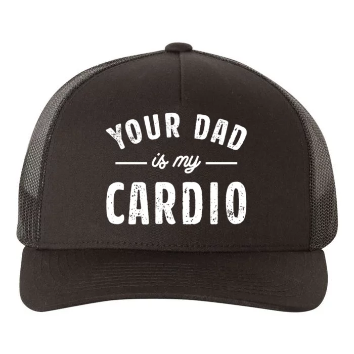 Your Dad Is My Cardio Meaningful Gift Yupoong Adult 5-Panel Trucker Hat