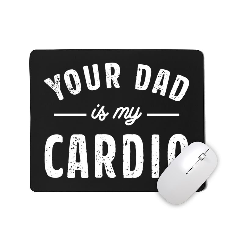 Your Dad Is My Cardio Meaningful Gift Mousepad