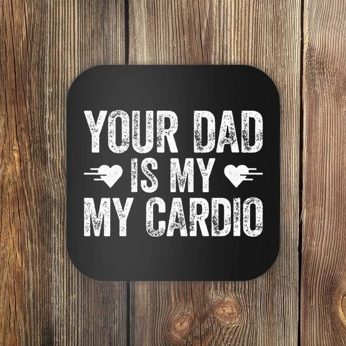 Your Dad Is My Cardio Coaster