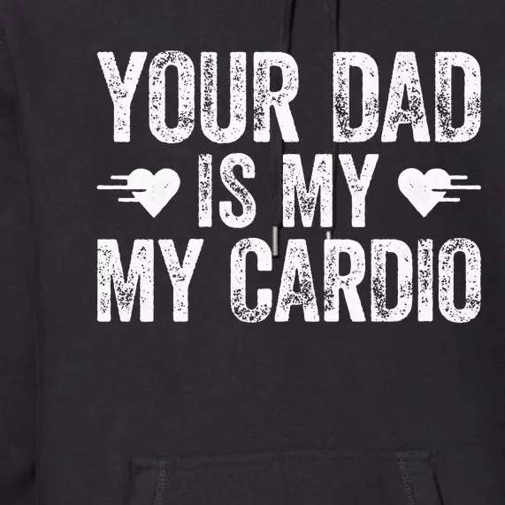 Your Dad Is My Cardio Premium Hoodie