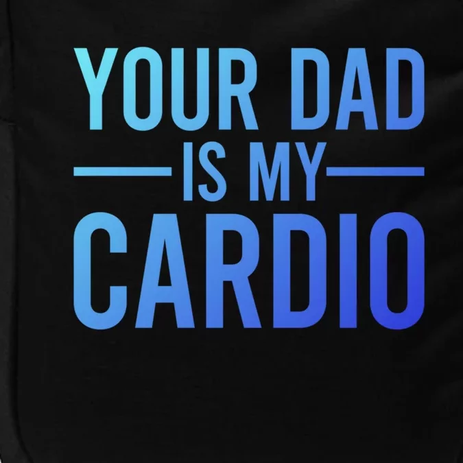 Your Dad Is My Cardio Funny Saying Gift Impact Tech Backpack