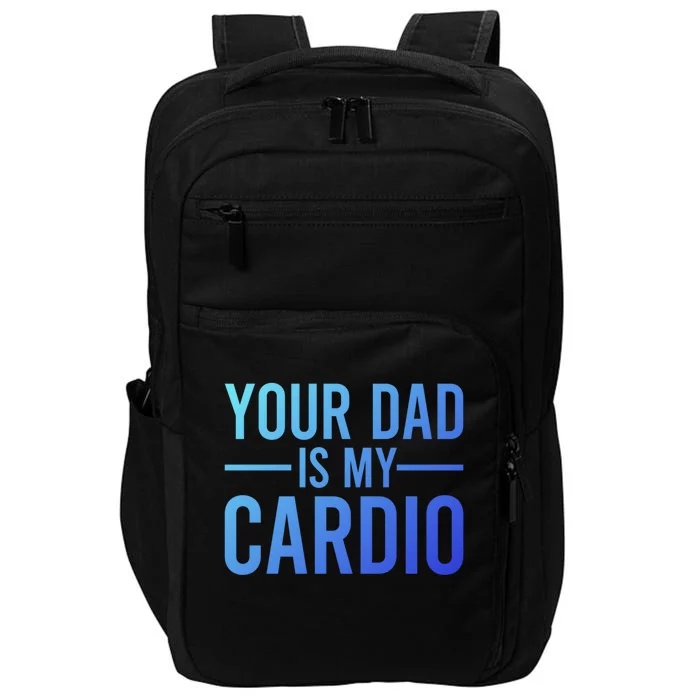 Your Dad Is My Cardio Funny Saying Gift Impact Tech Backpack