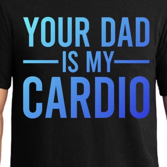 Your Dad Is My Cardio Funny Saying Gift Pajama Set