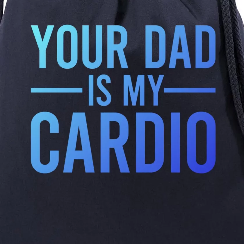 Your Dad Is My Cardio Funny Saying Gift Drawstring Bag