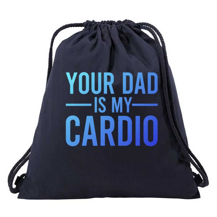 Your Dad Is My Cardio Funny Saying Gift Drawstring Bag