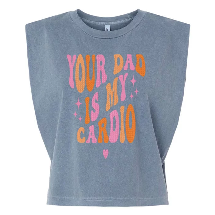 Your Dad Is My Cardio Retro Vintage Funny Saying Garment-Dyed Women's Muscle Tee