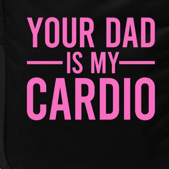 Your Dad Is My Cardio Funny Saying Gift Impact Tech Backpack