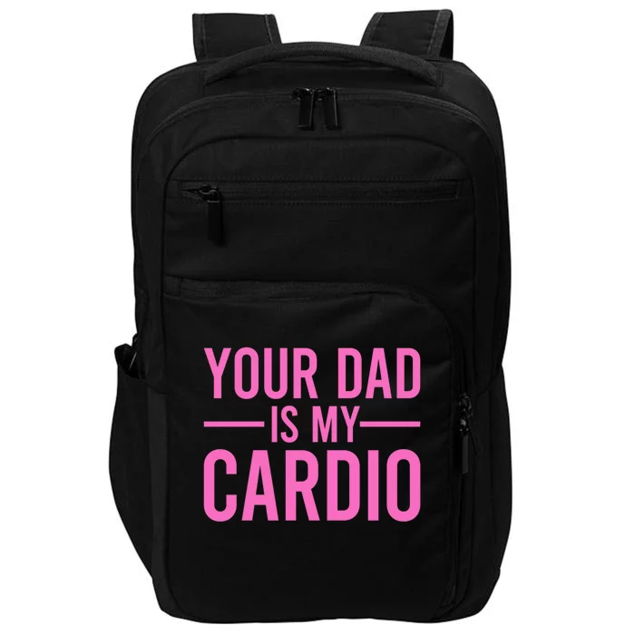 Your Dad Is My Cardio Funny Saying Gift Impact Tech Backpack