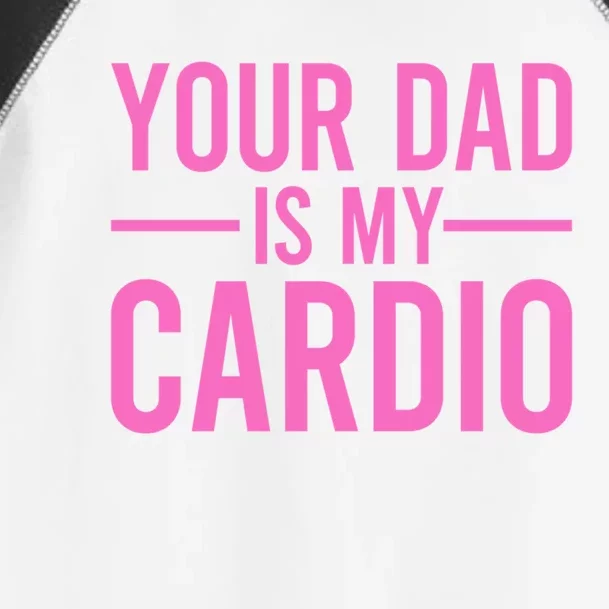 Your Dad Is My Cardio Funny Saying Gift Toddler Fine Jersey T-Shirt