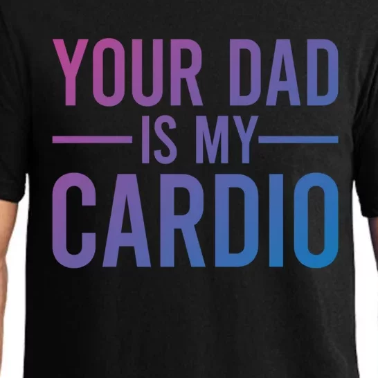 Your Dad Is My Cardio Funny Saying Gift Pajama Set