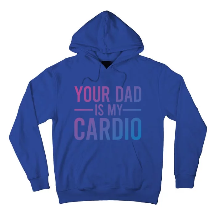 Your Dad Is My Cardio Funny Saying Gift Tall Hoodie