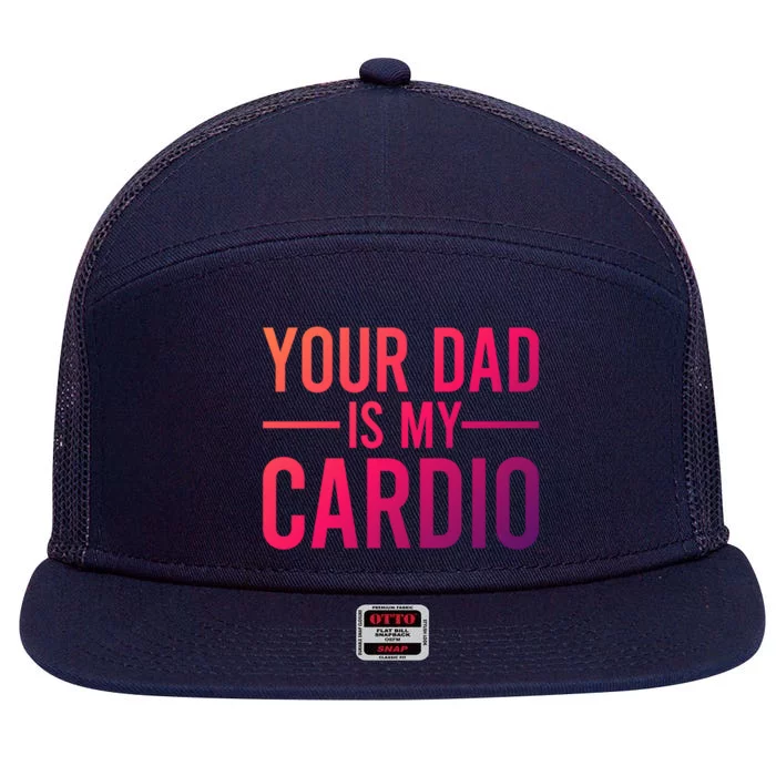 Your Dad Is My Cardio Funny Saying Gift 7 Panel Mesh Trucker Snapback Hat