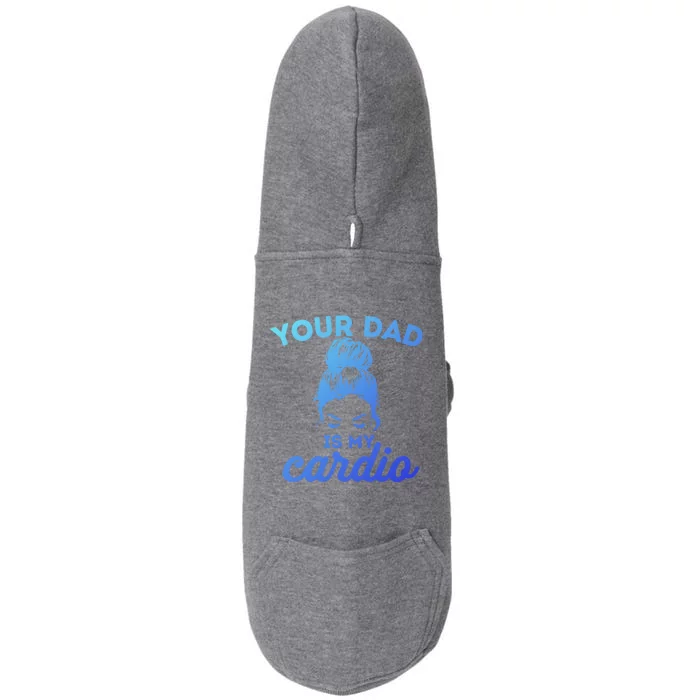 Your Dad Is My Cardio Gym Fitness Meaningful Gift Doggie 3-End Fleece Hoodie