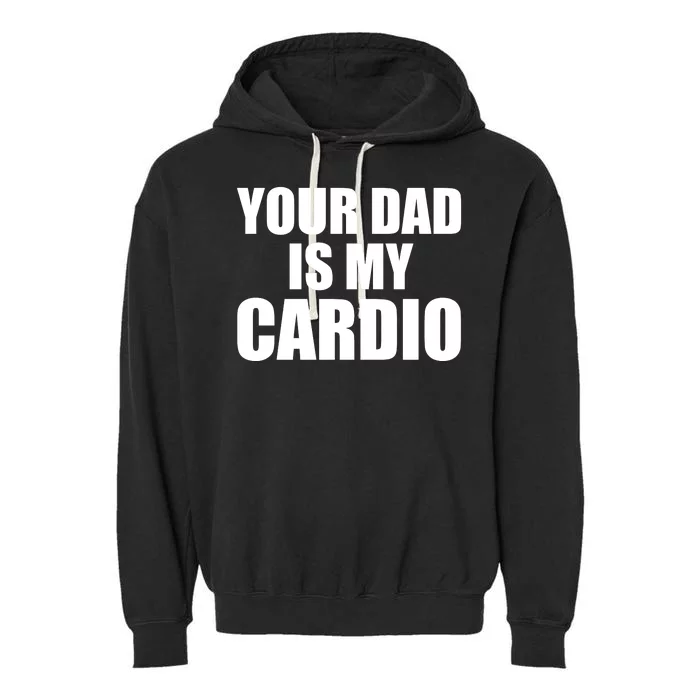 You Dad Is My Cardio Garment-Dyed Fleece Hoodie