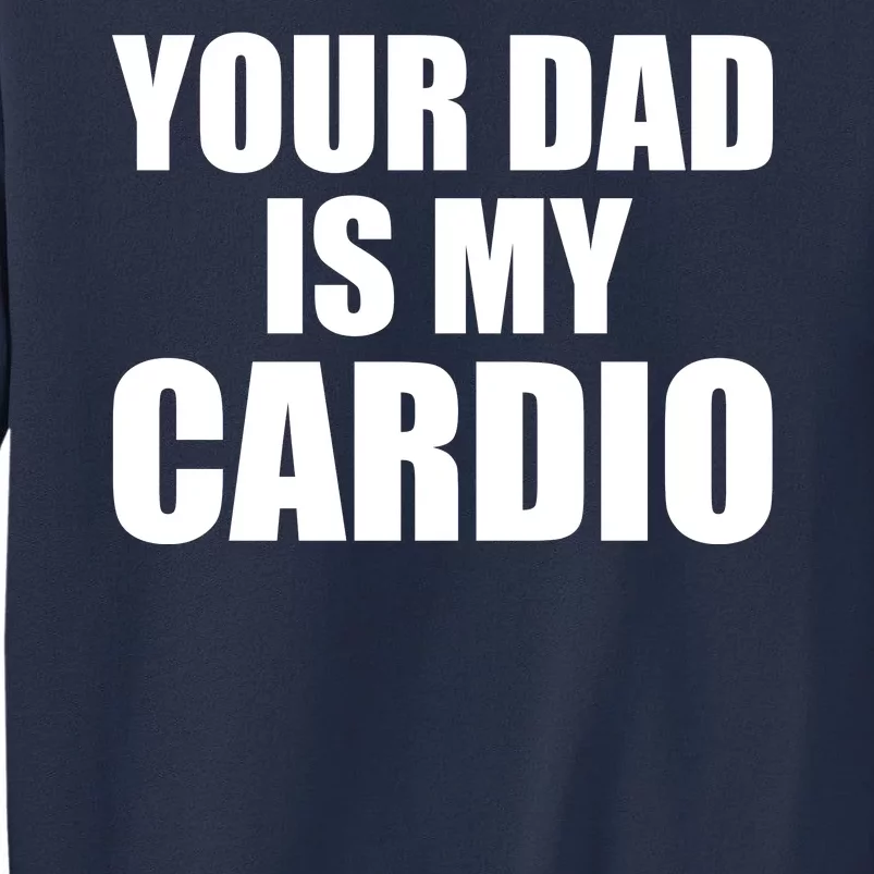 You Dad Is My Cardio Sweatshirt