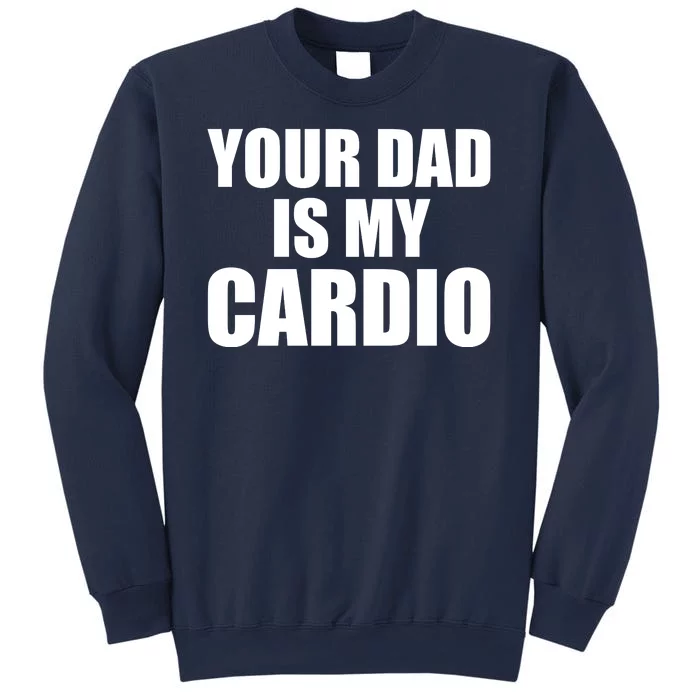 You Dad Is My Cardio Sweatshirt