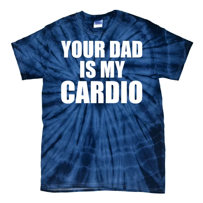 You Dad Is My Cardio Tie-Dye T-Shirt