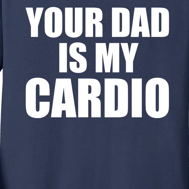 You Dad Is My Cardio Kids Long Sleeve Shirt