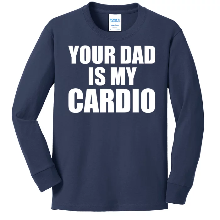 You Dad Is My Cardio Kids Long Sleeve Shirt