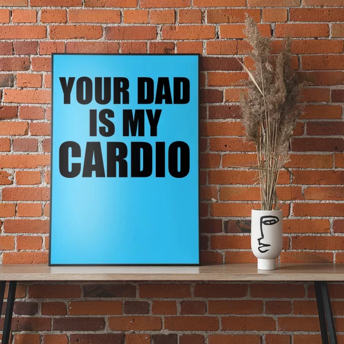 You Dad Is My Cardio Poster