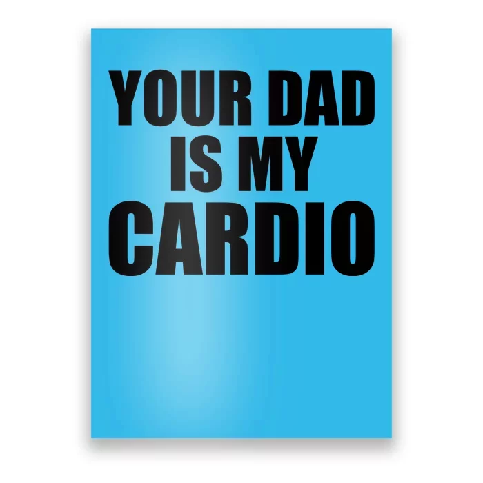 You Dad Is My Cardio Poster