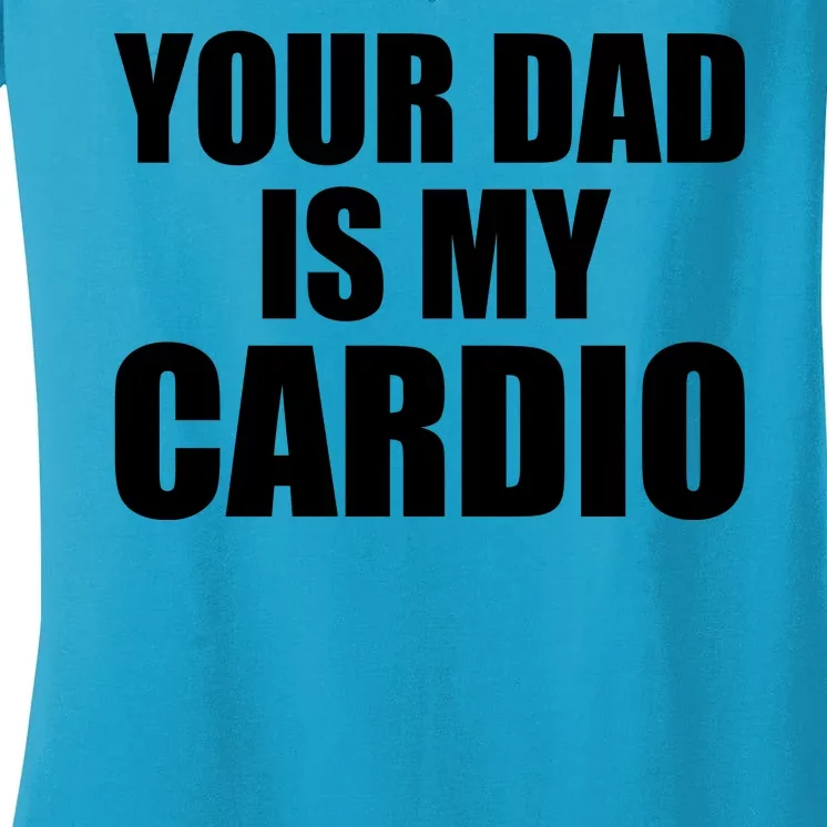 You Dad Is My Cardio Women's V-Neck T-Shirt