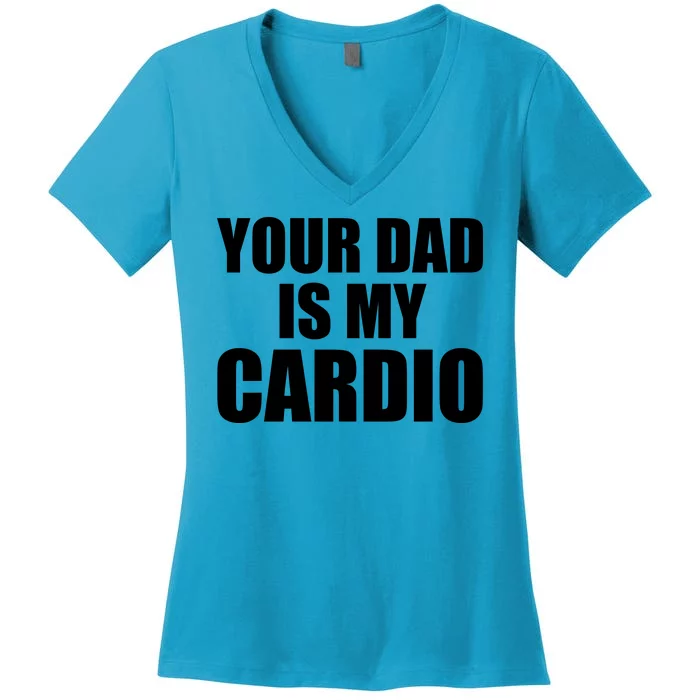 You Dad Is My Cardio Women's V-Neck T-Shirt