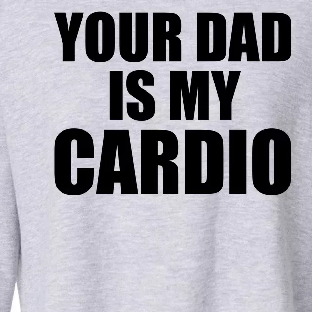 You Dad Is My Cardio Cropped Pullover Crew