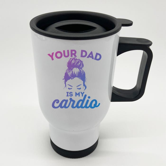 Your Dad Is My Cardio Gym Fitness Meaningful Gift Front & Back Stainless Steel Travel Mug