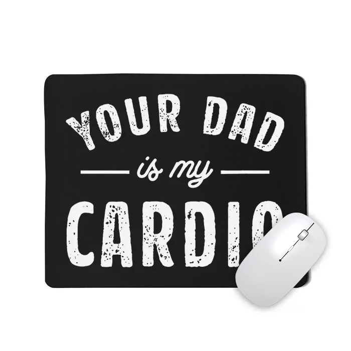 Your Dad Is My Cardio Mousepad