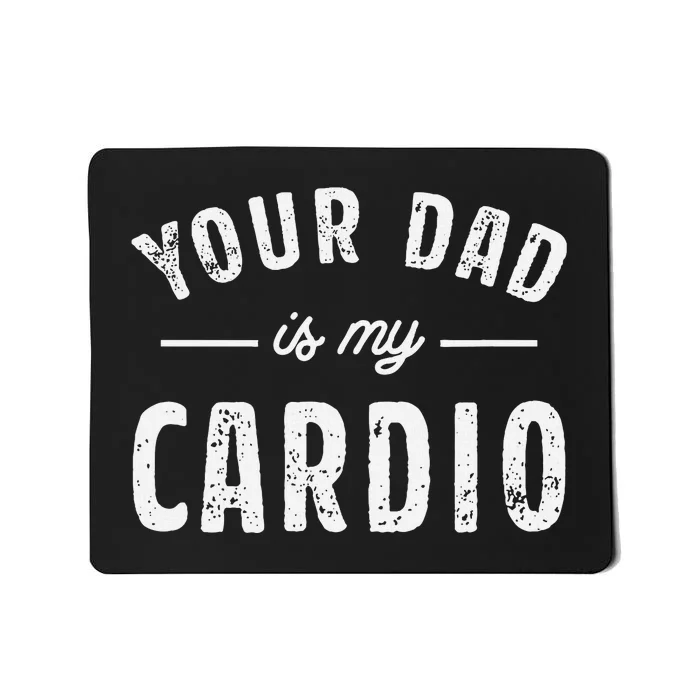 Your Dad Is My Cardio Mousepad