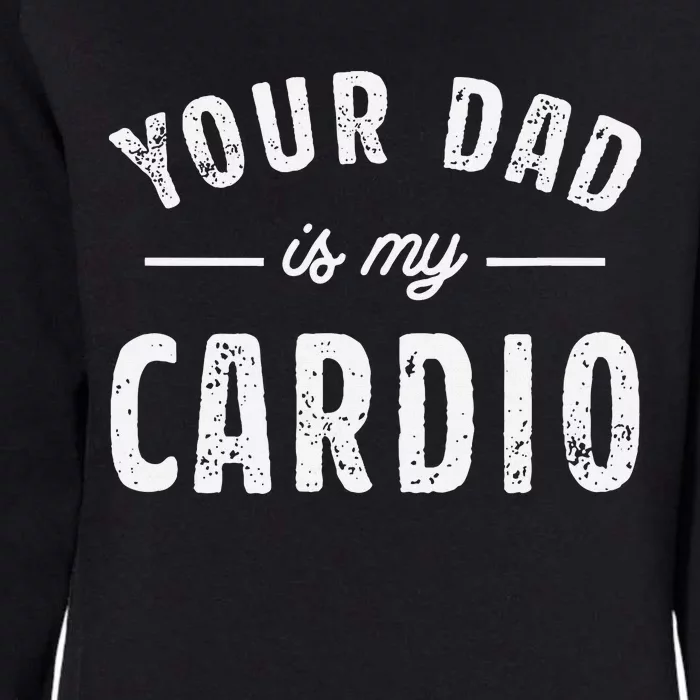 Your Dad Is My Cardio Womens California Wash Sweatshirt