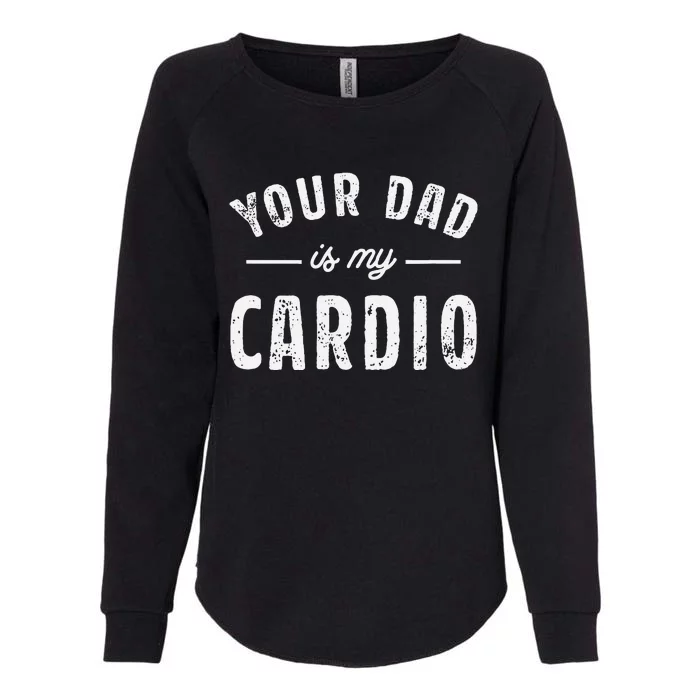 Your Dad Is My Cardio Womens California Wash Sweatshirt