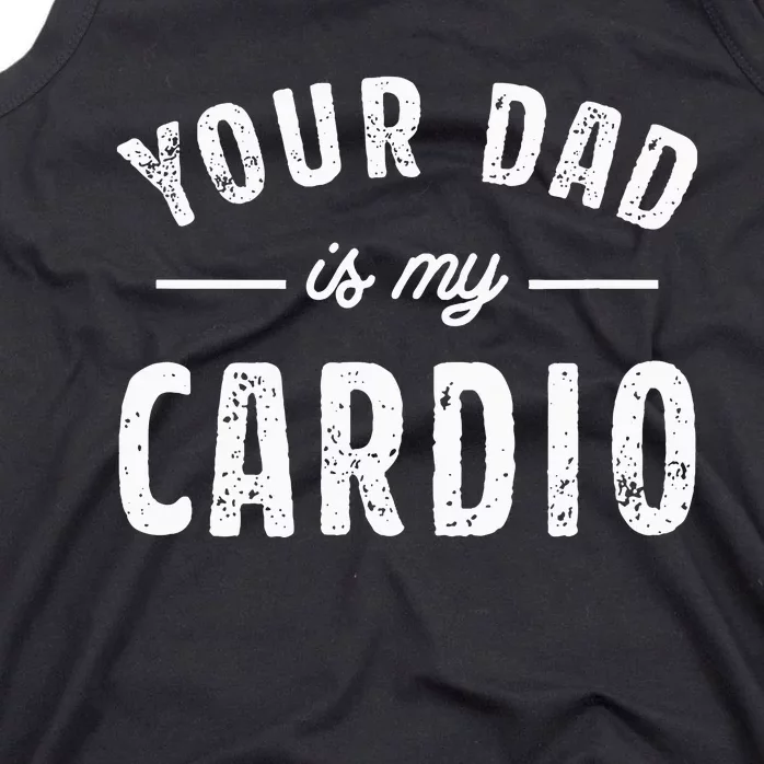 Your Dad Is My Cardio Tank Top