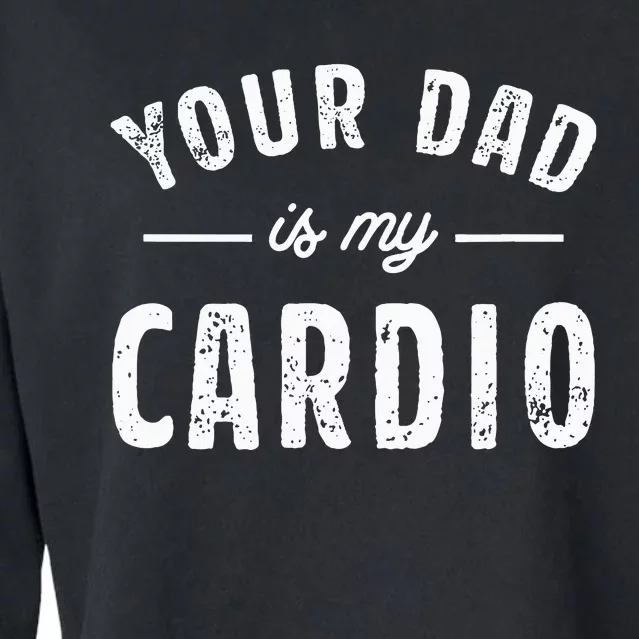 Your Dad Is My Cardio Cropped Pullover Crew