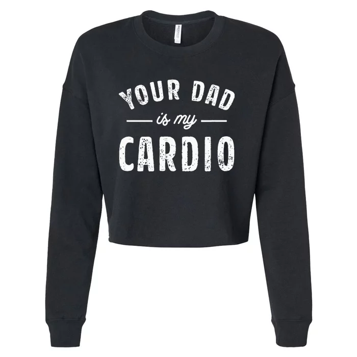 Your Dad Is My Cardio Cropped Pullover Crew